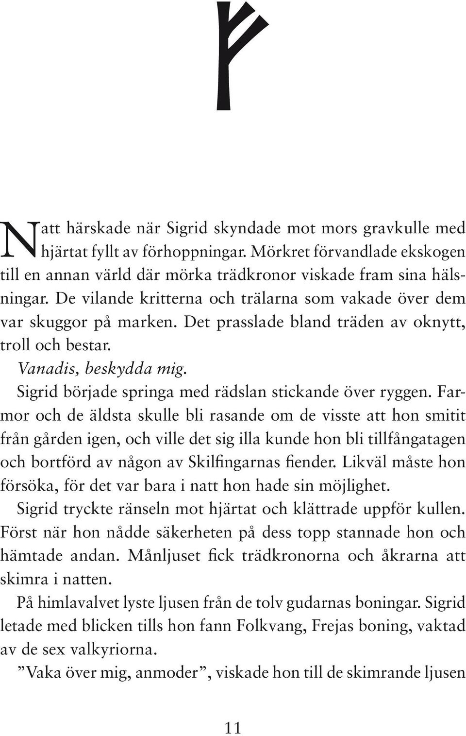 Sigrid började springa med rädslan stickande över ryggen.