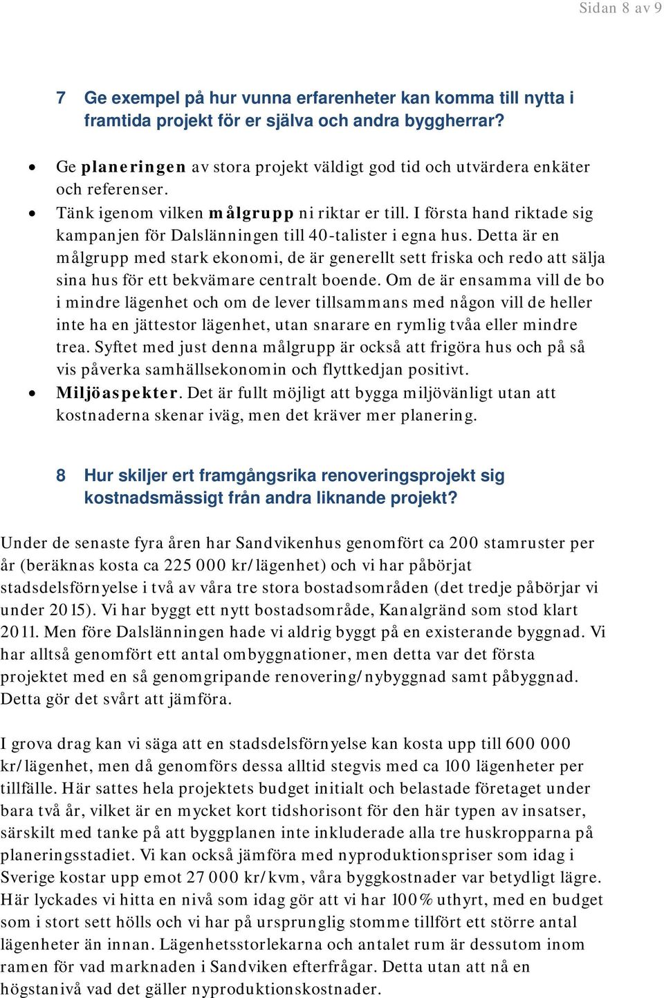 I första hand riktade sig kampanjen för Dalslänningen till 40-talister i egna hus.