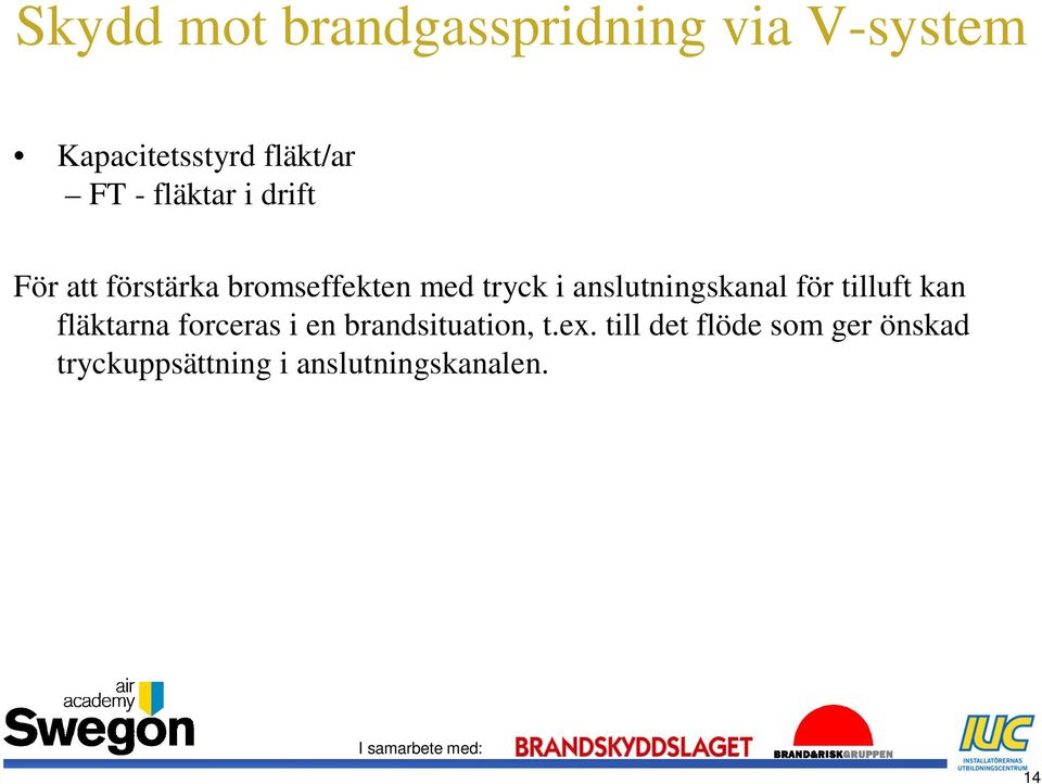 tilluft kan fläktarna forceras i en brandsituation, t.ex.