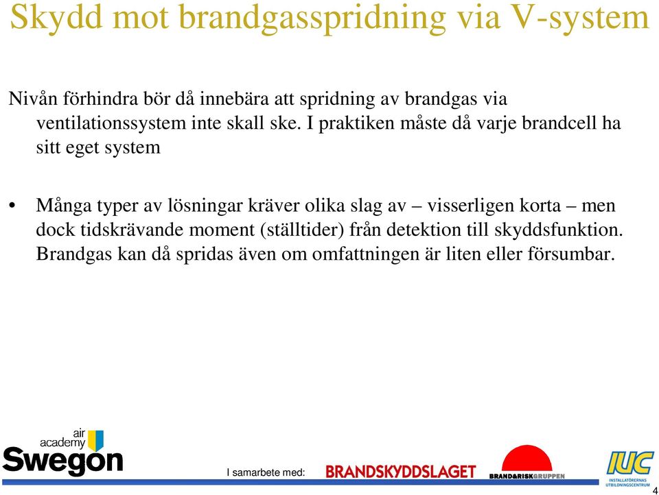 kräver olika slag av visserligen korta men dock tidskrävande moment (ställtider) från