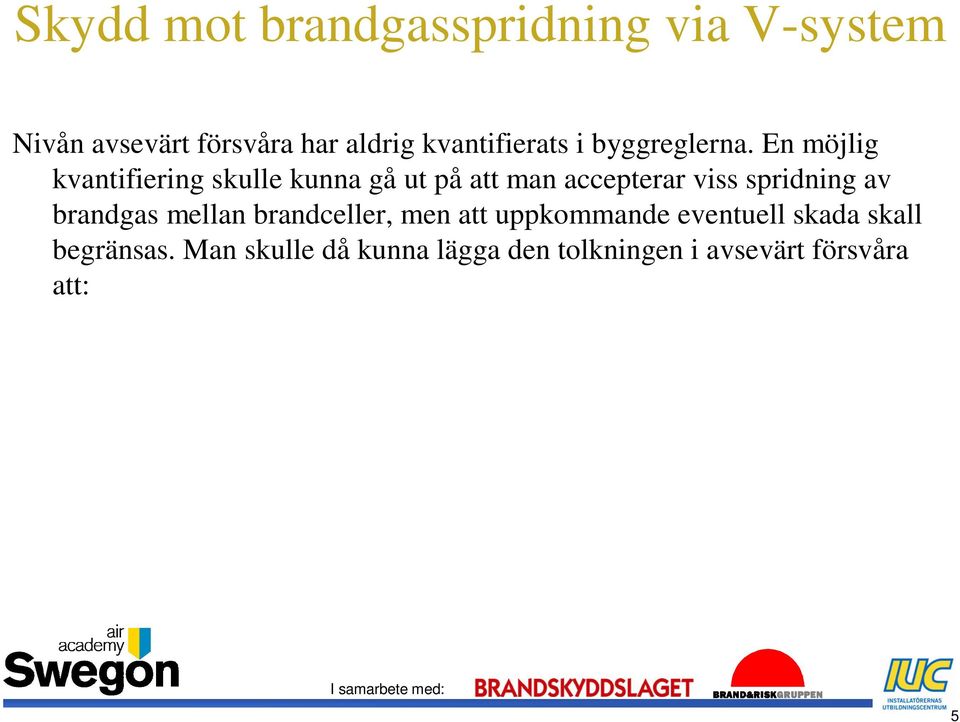 spridning av brandgas mellan brandceller, men att uppkommande eventuell