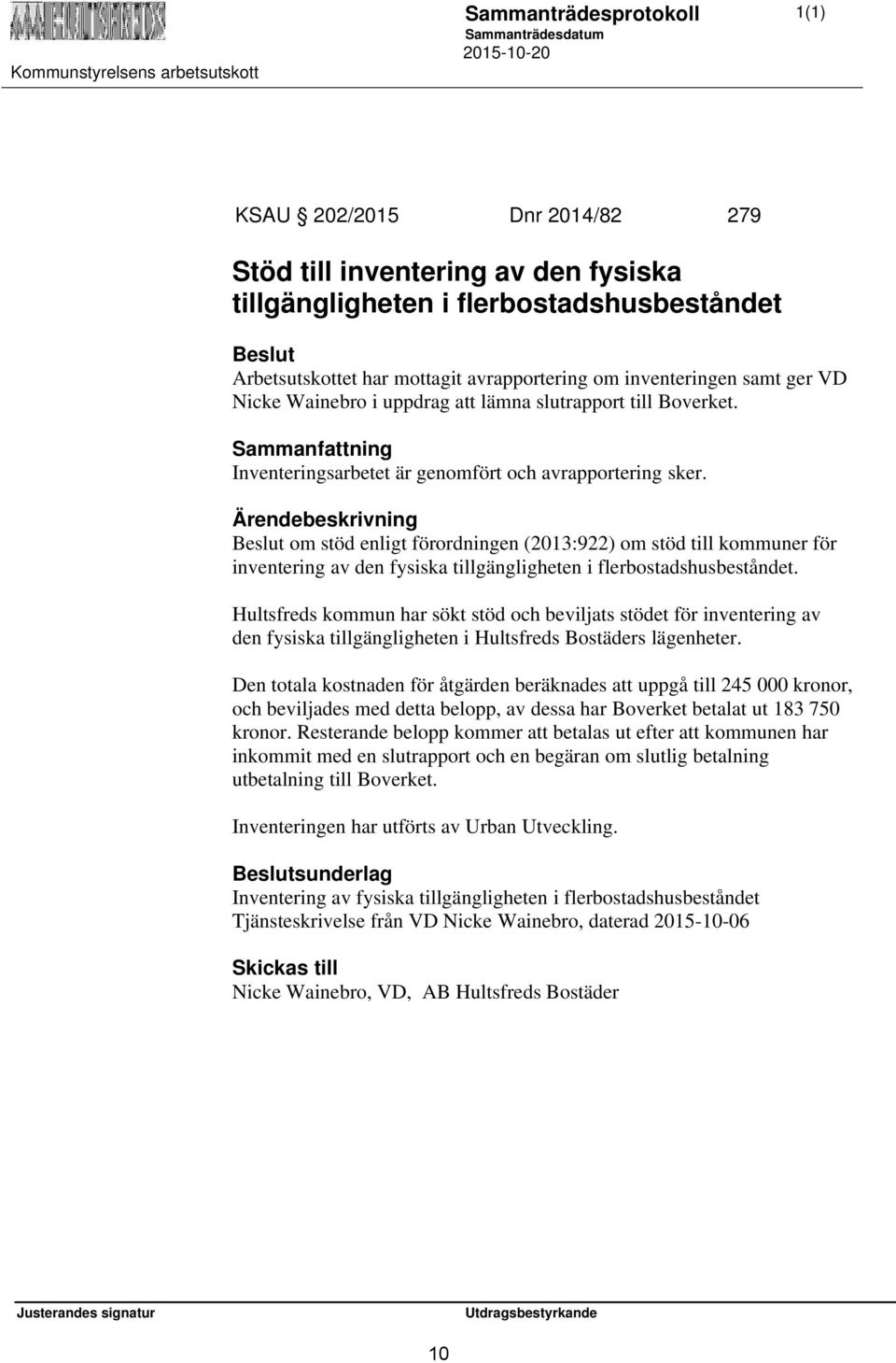 Beslut om stöd enligt förordningen (2013:922) om stöd till kommuner för inventering av den fysiska tillgängligheten i flerbostadshusbeståndet.