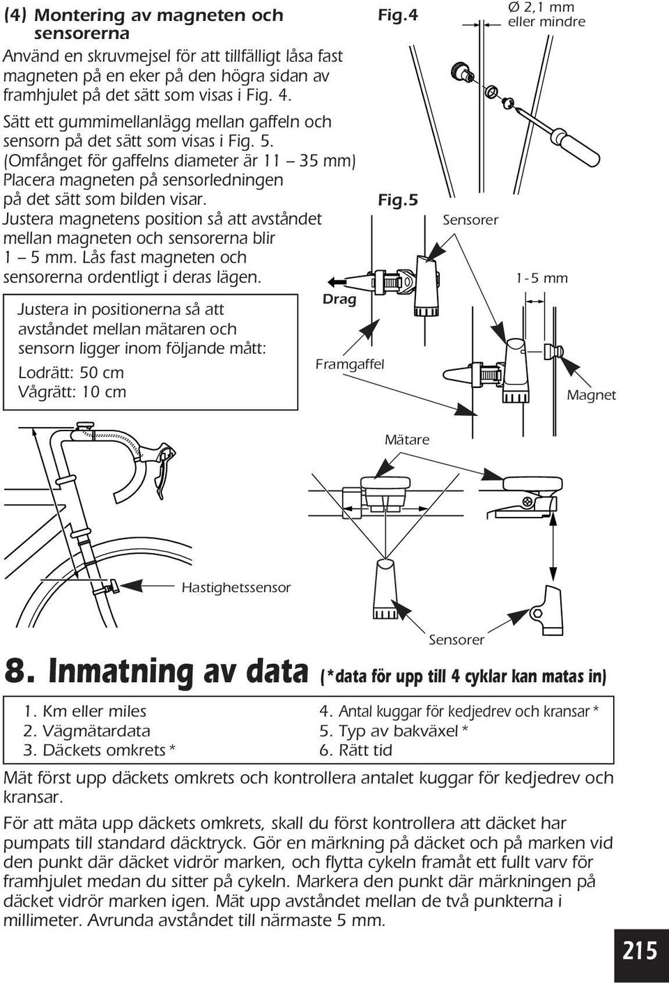 Justera magnetens position så att avståndet mellan magneten och sensorerna blir 1 5 mm. Lås fast magneten och sensorerna ordentligt i deras lägen.