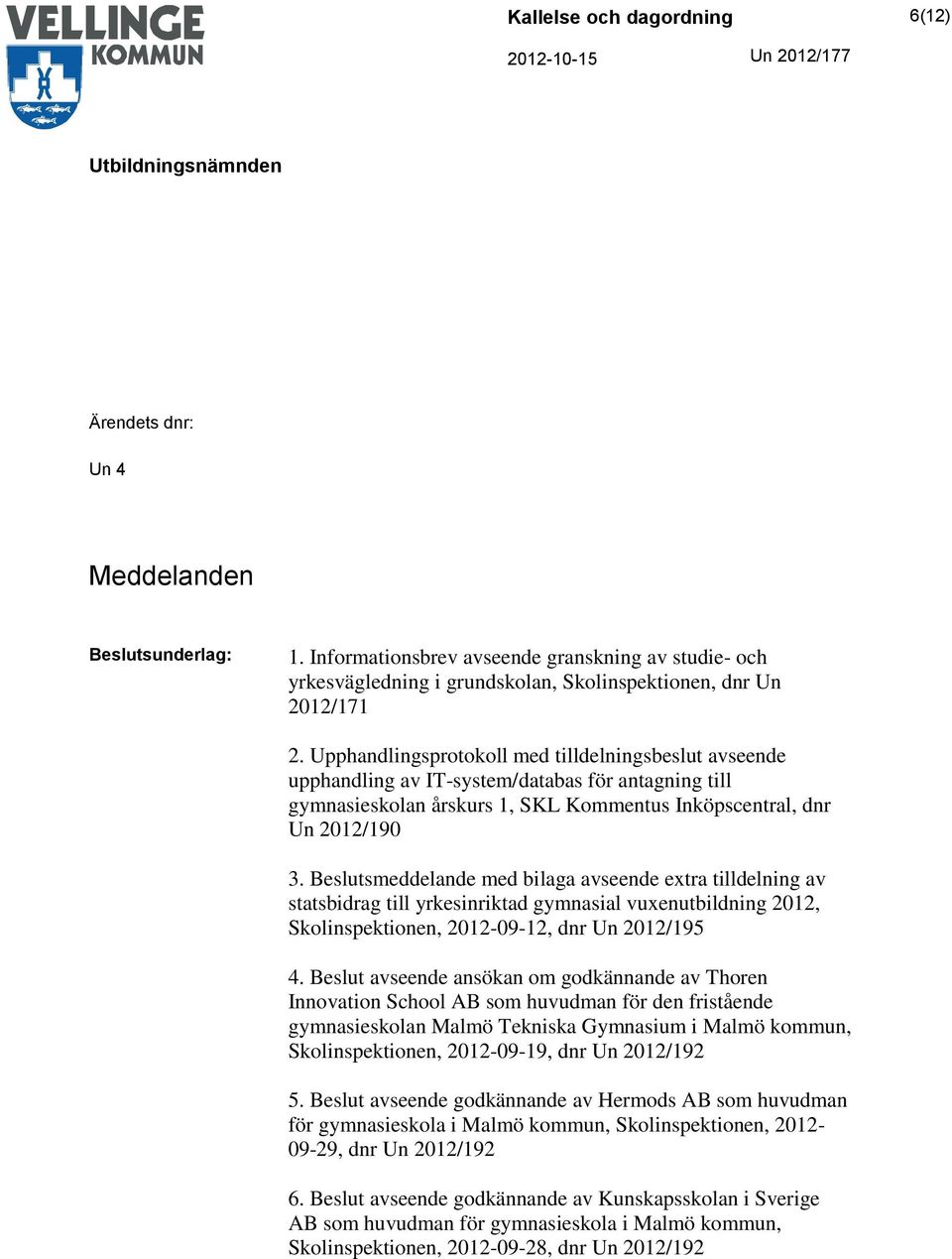 Beslutsmeddelande med bilaga avseende extra tilldelning av statsbidrag till yrkesinriktad gymnasial vuxenutbildning 2012, Skolinspektionen, 2012-09-12, dnr Un 2012/195 4.