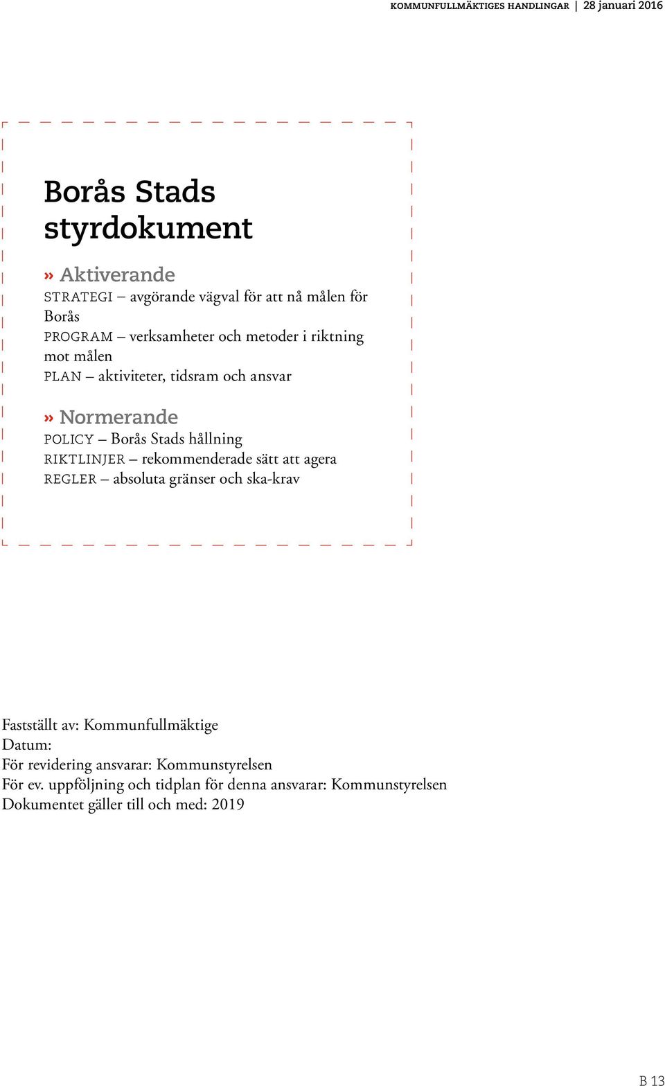 att agera regler absoluta gränser och ska-krav Fastställt av: Kommunfullmäktige Datum: För revidering ansvarar: Kommunstyrelsen