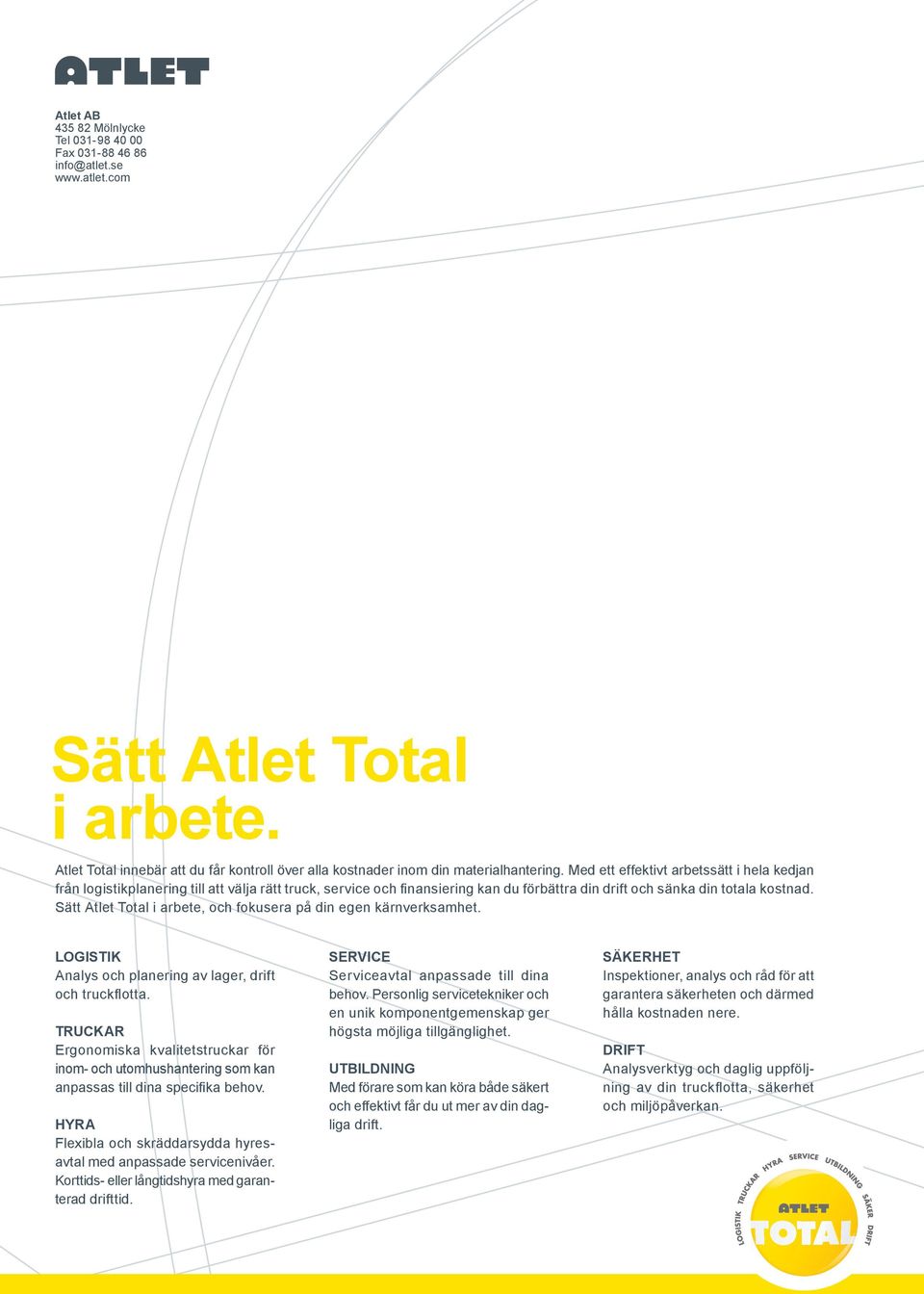 Med ett effektivt arbetssätt i hela kedjan från logistikplanering till att välja rätt truck, service och finansiering kan du förbättra din drift och sänka din totala kostnad.