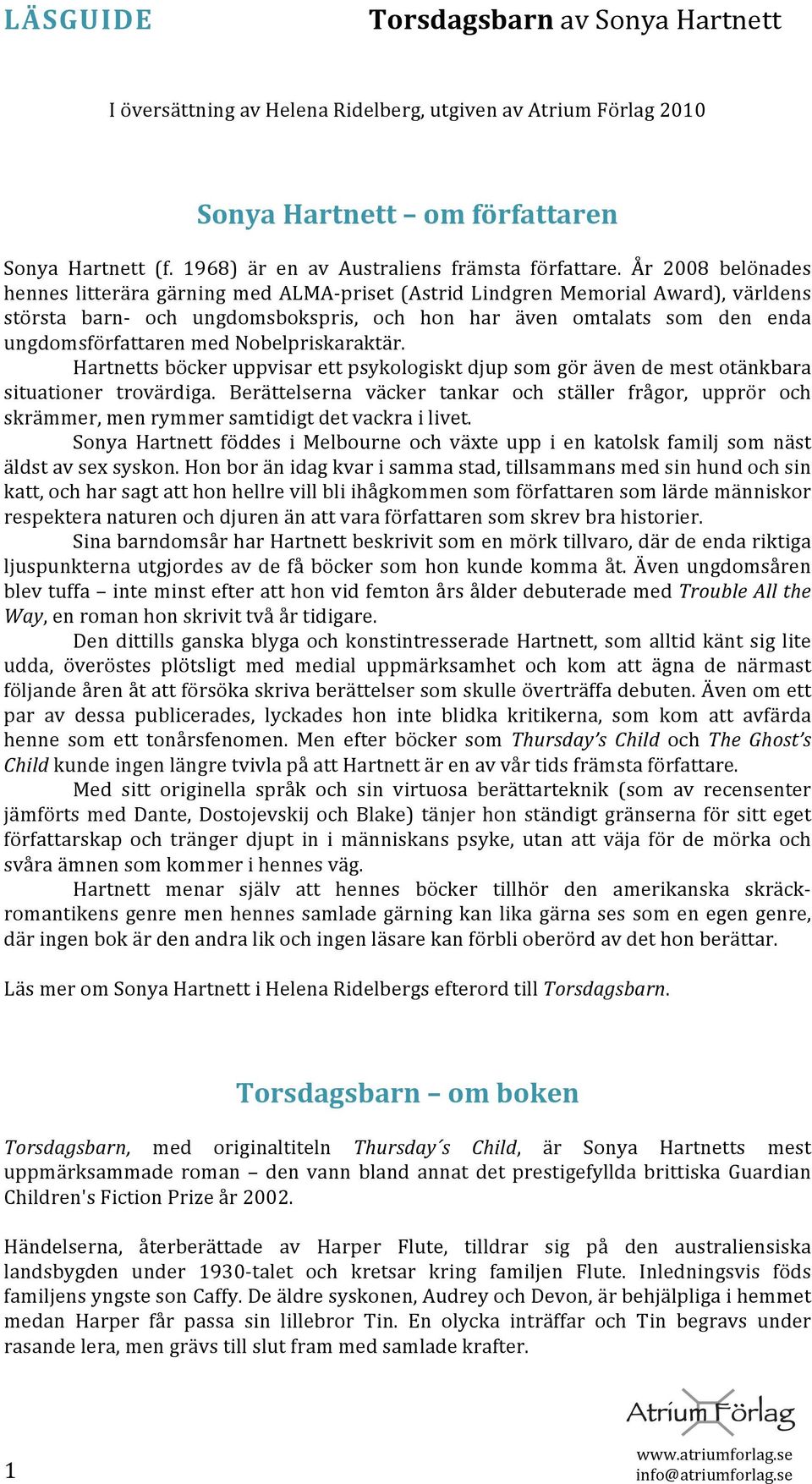 ungdomsförfattarenmednobelpriskaraktär. Hartnettsböckeruppvisarettpsykologisktdjupsomgörävendemestotänkbara situationer trovärdiga.