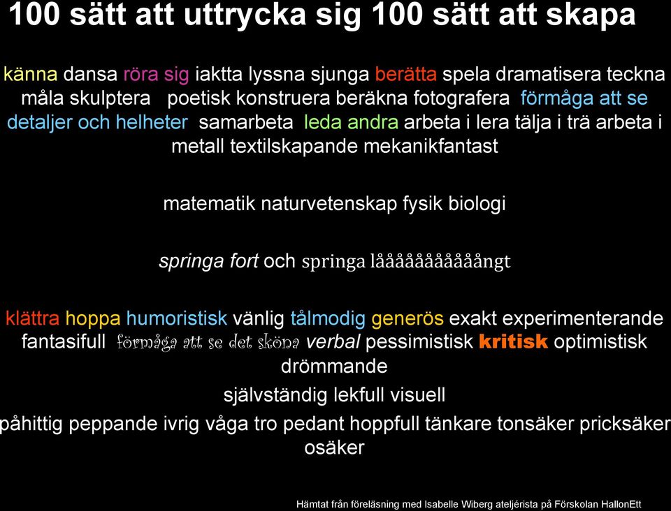 springa lååååååååååångt klättra hoppa humoristisk vänlig tålmodig generös exakt experimenterande fantasifull förmåga att se det sköna verbal pessimistisk kritisk optimistisk drömmande