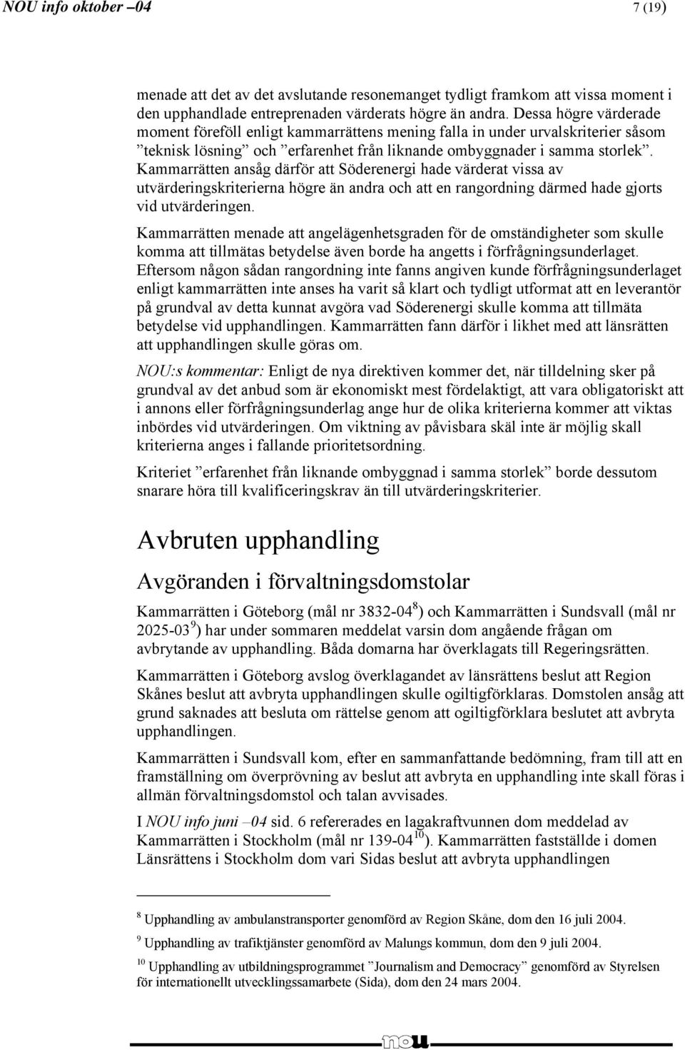 Kammarrätten ansåg därför att Söderenergi hade värderat vissa av utvärderingskriterierna högre än andra och att en rangordning därmed hade gjorts vid utvärderingen.