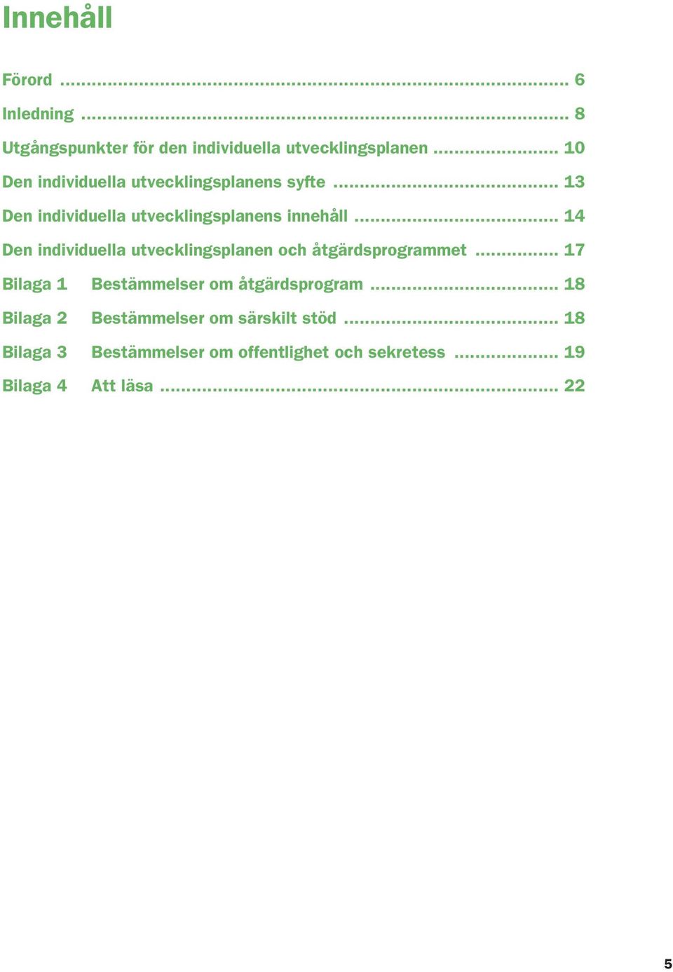 .. 14 Den individuella utvecklingsplanen och åtgärdsprogrammet... 17 Bilaga 1 Bestämmelser om åtgärdsprogram.