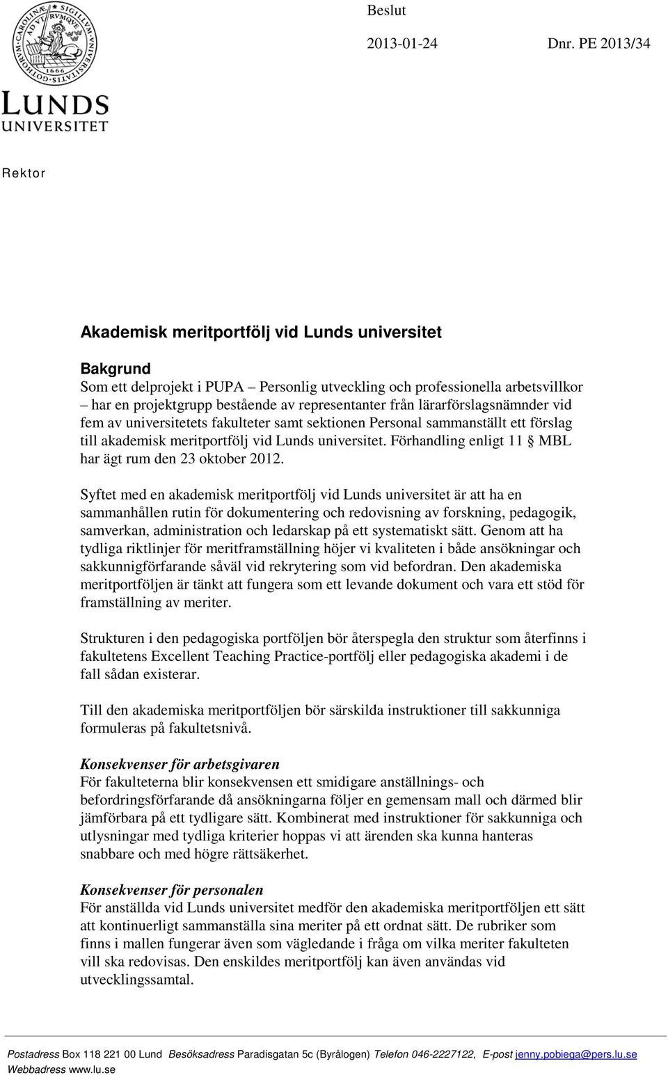 representanter från lärarförslagsnämnder vid fem av universitetets fakulteter samt sektionen Personal sammanställt ett förslag till akademisk meritportfölj vid Lunds universitet.