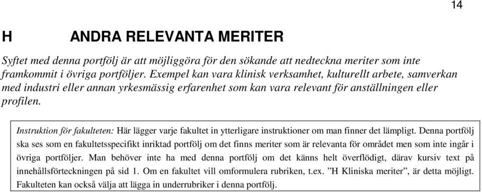 14 Instruktion för fakulteten: Här lägger varje fakultet in ytterligare instruktioner om man finner det lämpligt.