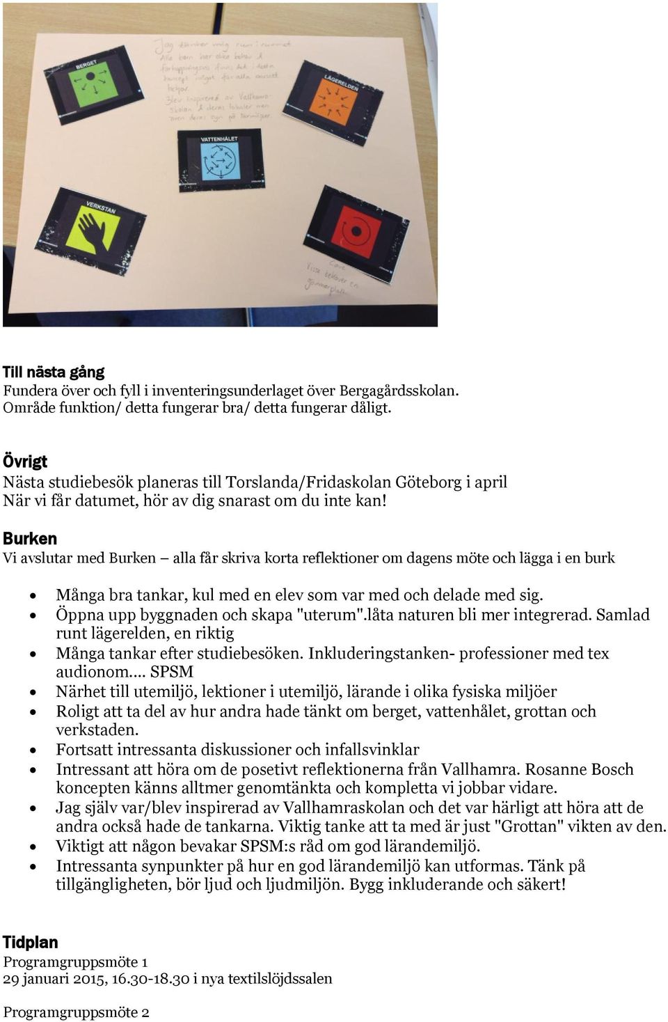 Burken Vi avslutar med Burken alla får skriva korta reflektioner om dagens möte och lägga i en burk Många bra tankar, kul med en elev som var med och delade med sig.