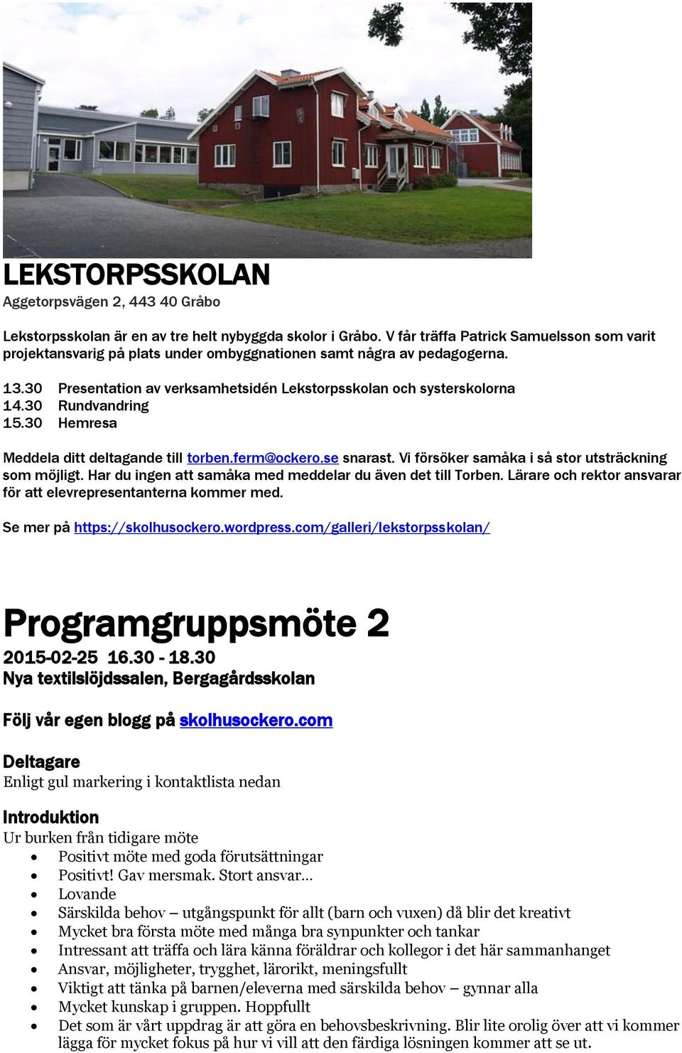 30 Rundvandring 15.30 Hemresa Meddela ditt deltagande till torben.ferm@ockero.se snarast. Vi försöker samåka i så stor utsträckning som möjligt.