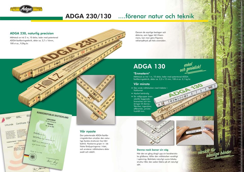 ADGA 130 Vår minsta Den enda måttstocken med trädelar i fickformat Mycket behändig för målgrupper även utanför byggnadsbranschen och binäringar till denna: Tekniker, ingenjörer, affärsmän, privata