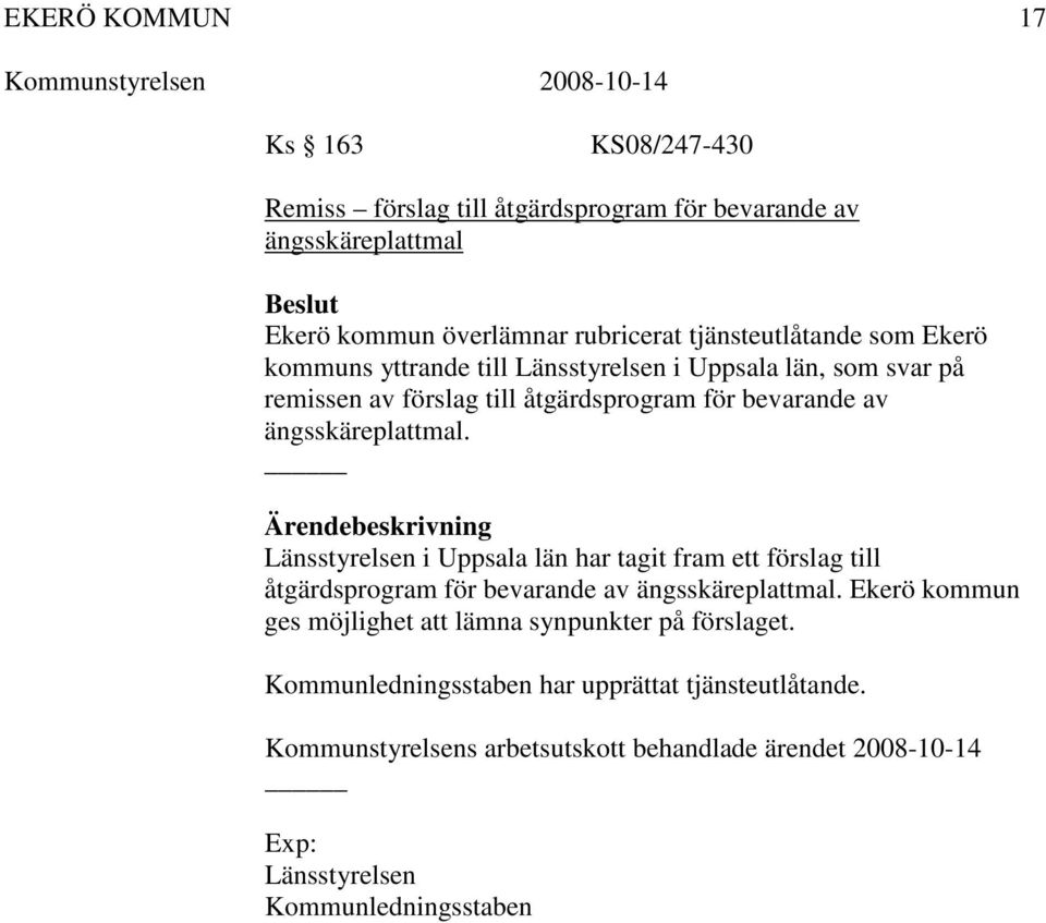 Länsstyrelsen i Uppsala län har tagit fram ett förslag till åtgärdsprogram för bevarande av ängsskäreplattmal.