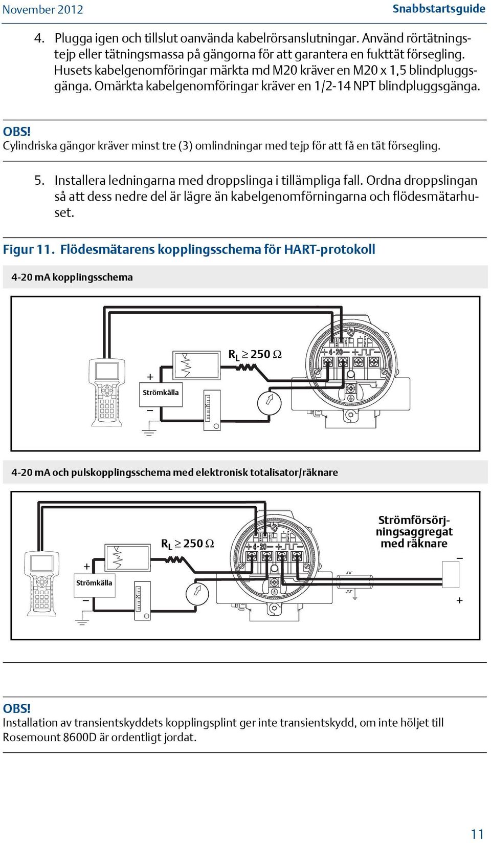 Cylindriska gängor kräver minst tre (3) omlindningar med tejp för att få en tät försegling. Figur 11.
