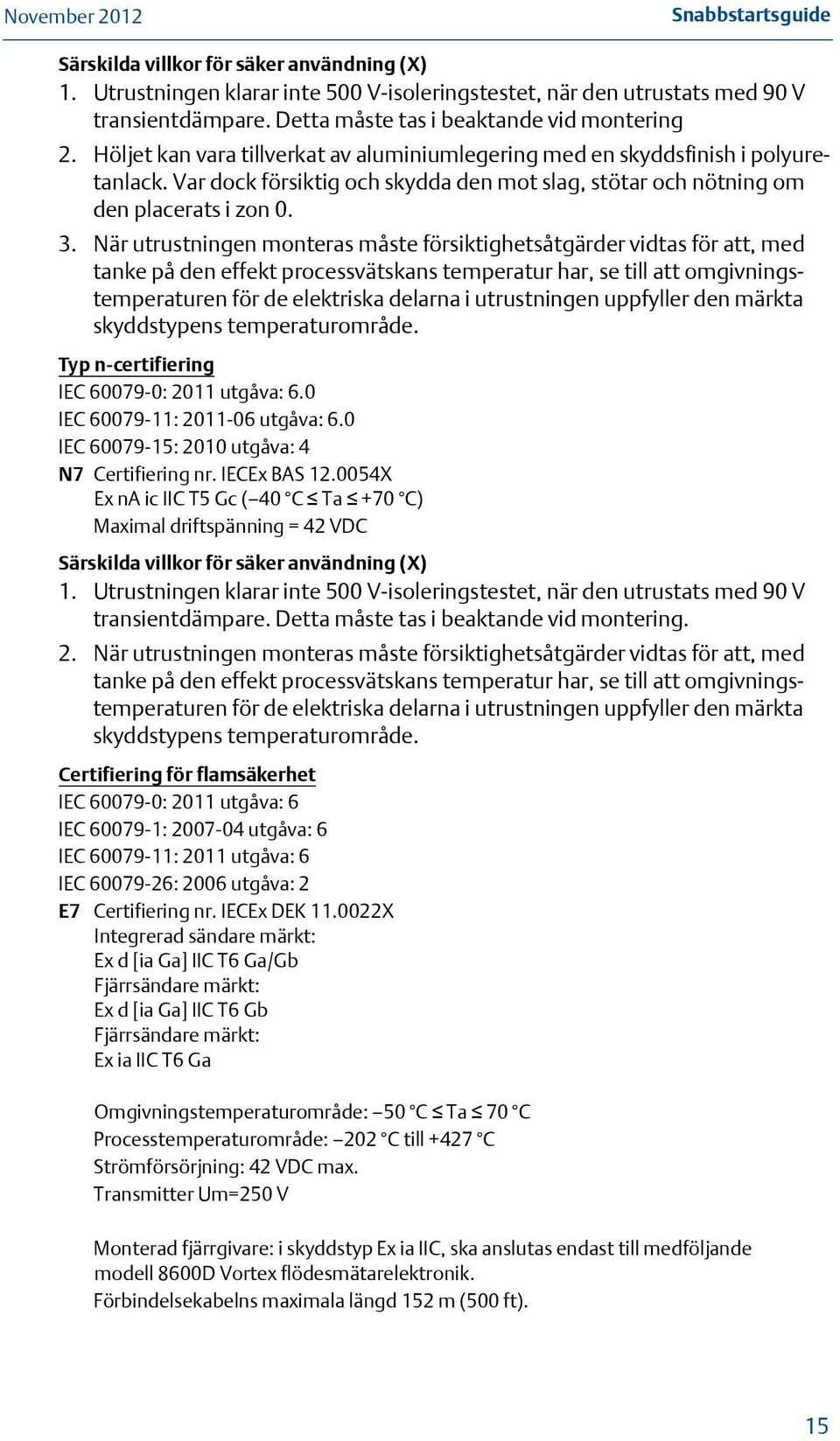 Var dock försiktig och skydda den mot slag, stötar och nötning om den placerats i zon 0. 3.