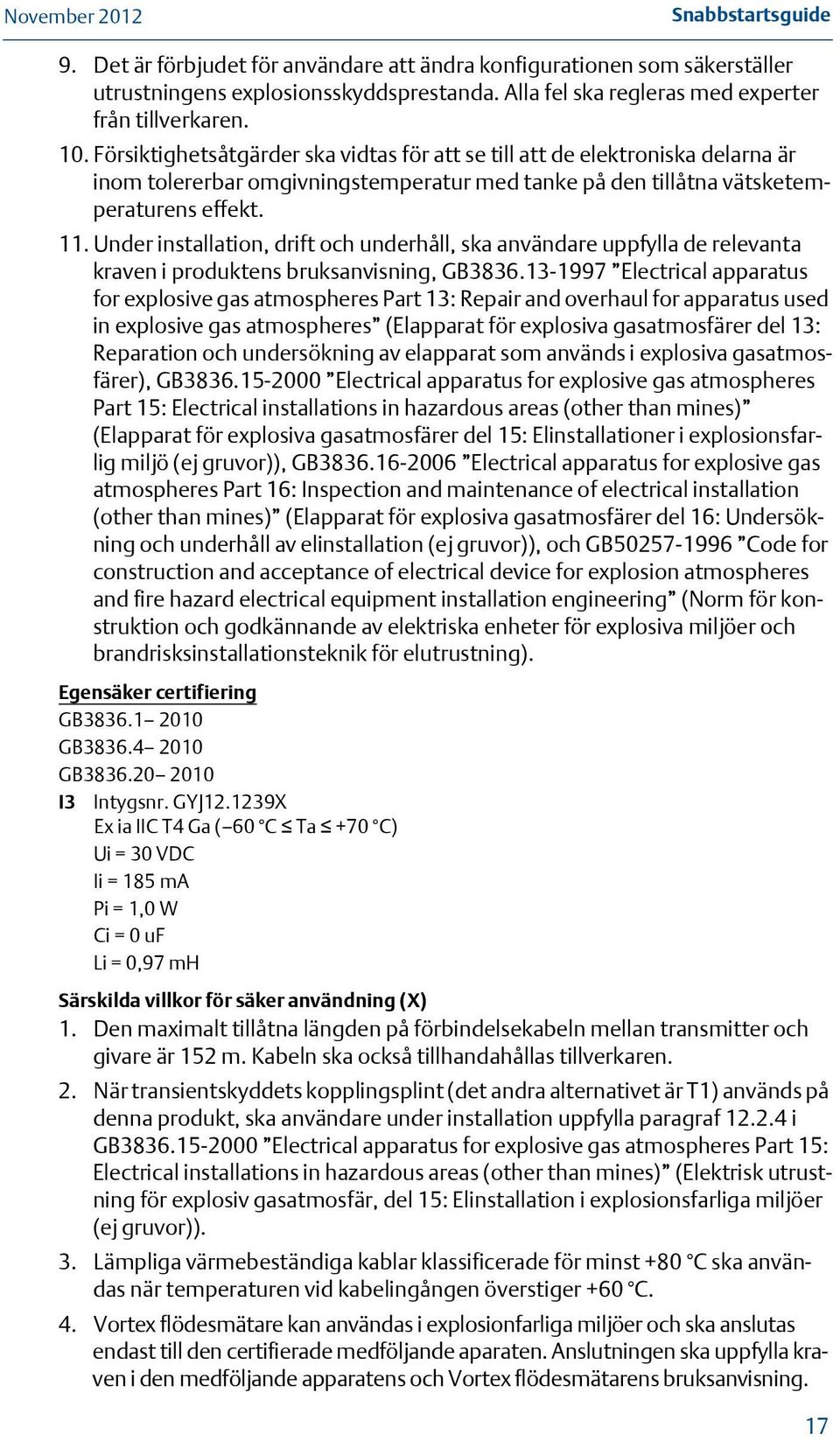 Under installation, drift och underhåll, ska användare uppfylla de relevanta kraven i produktens bruksanvisning, GB3836.