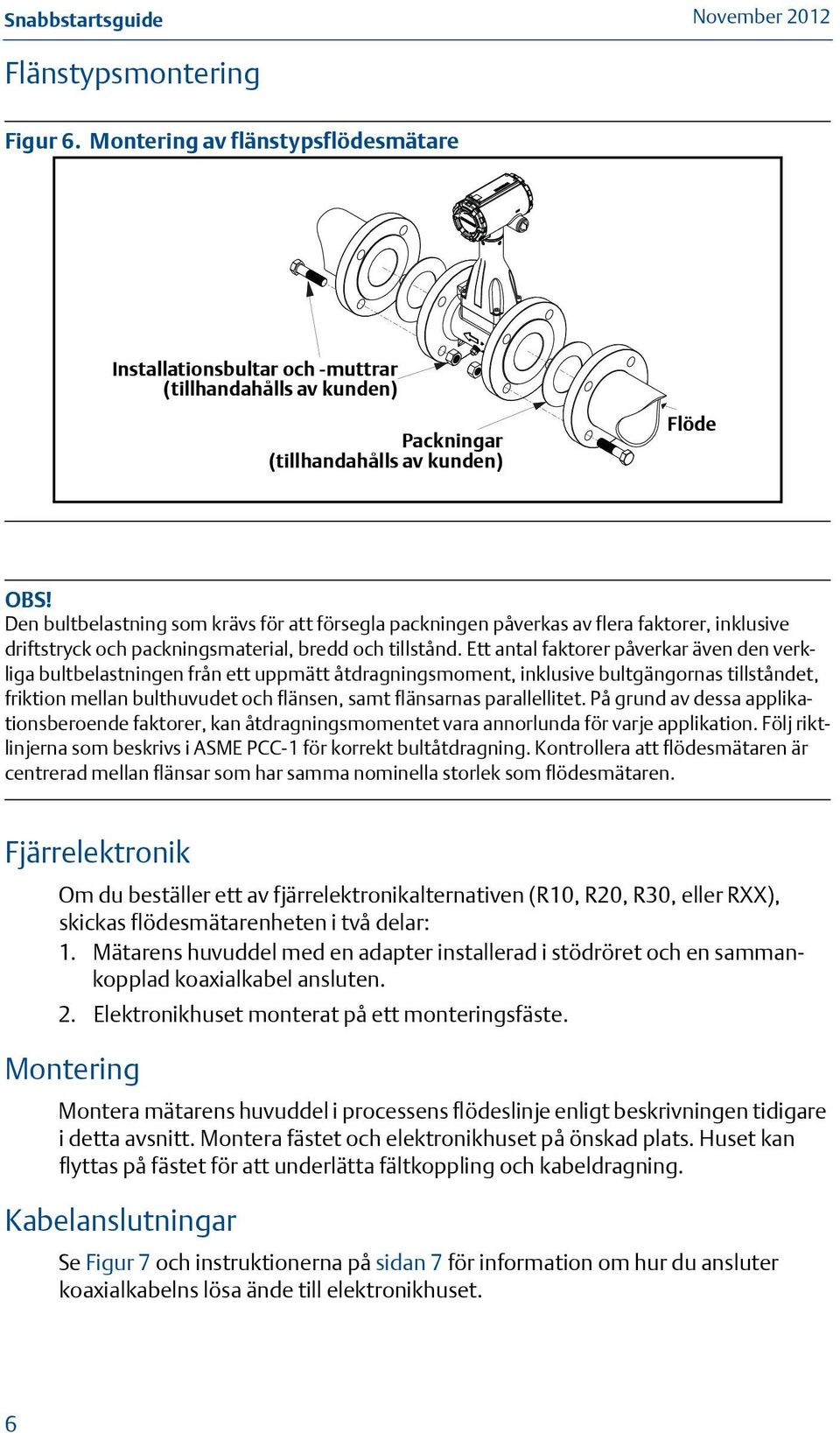 Ett antal faktorer påverkar även den verkliga bultbelastningen från ett uppmätt åtdragningsmoment, inklusive bultgängornas tillståndet, friktion mellan bulthuvudet och flänsen, samt flänsarnas