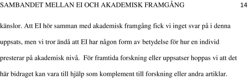 ändå att EI har någon form av betydelse för hur en individ presterar på akademisk nivå.