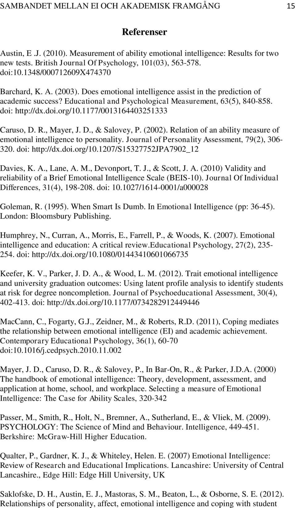 doi: http://dx.doi.org/10.1177/0013164403251333 Caruso, D. R., Mayer, J. D., & Salovey, P. (2002). Relation of an ability measure of emotional intelligence to personality.