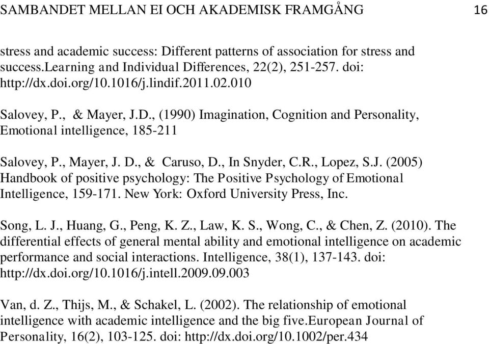 , Lopez, S.J. (2005) Handbook of positive psychology: The Positive Psychology of Emotional Intelligence, 159-171. New York: Oxford University Press, Inc. Song, L. J., Huang, G., Peng, K. Z., Law, K.