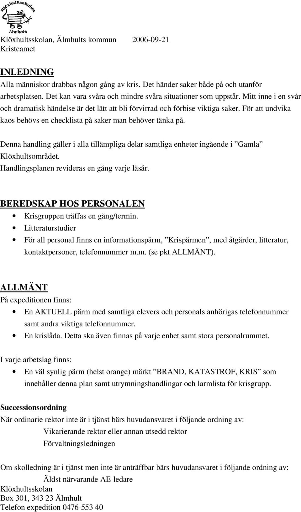 Denna handling gäller i alla tillämpliga delar samtliga enheter ingående i Gamla Klöxhultsområdet. Handlingsplanen revideras en gång varje läsår.