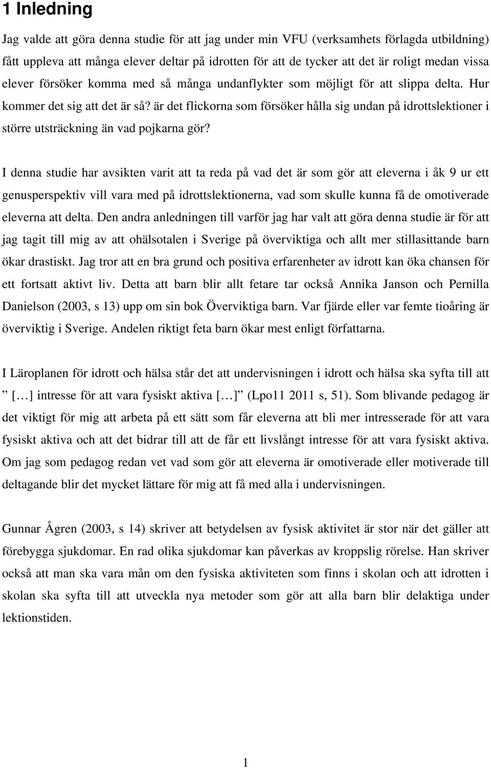 är det flickorna som försöker hålla sig undan på idrottslektioner i större utsträckning än vad pojkarna gör?