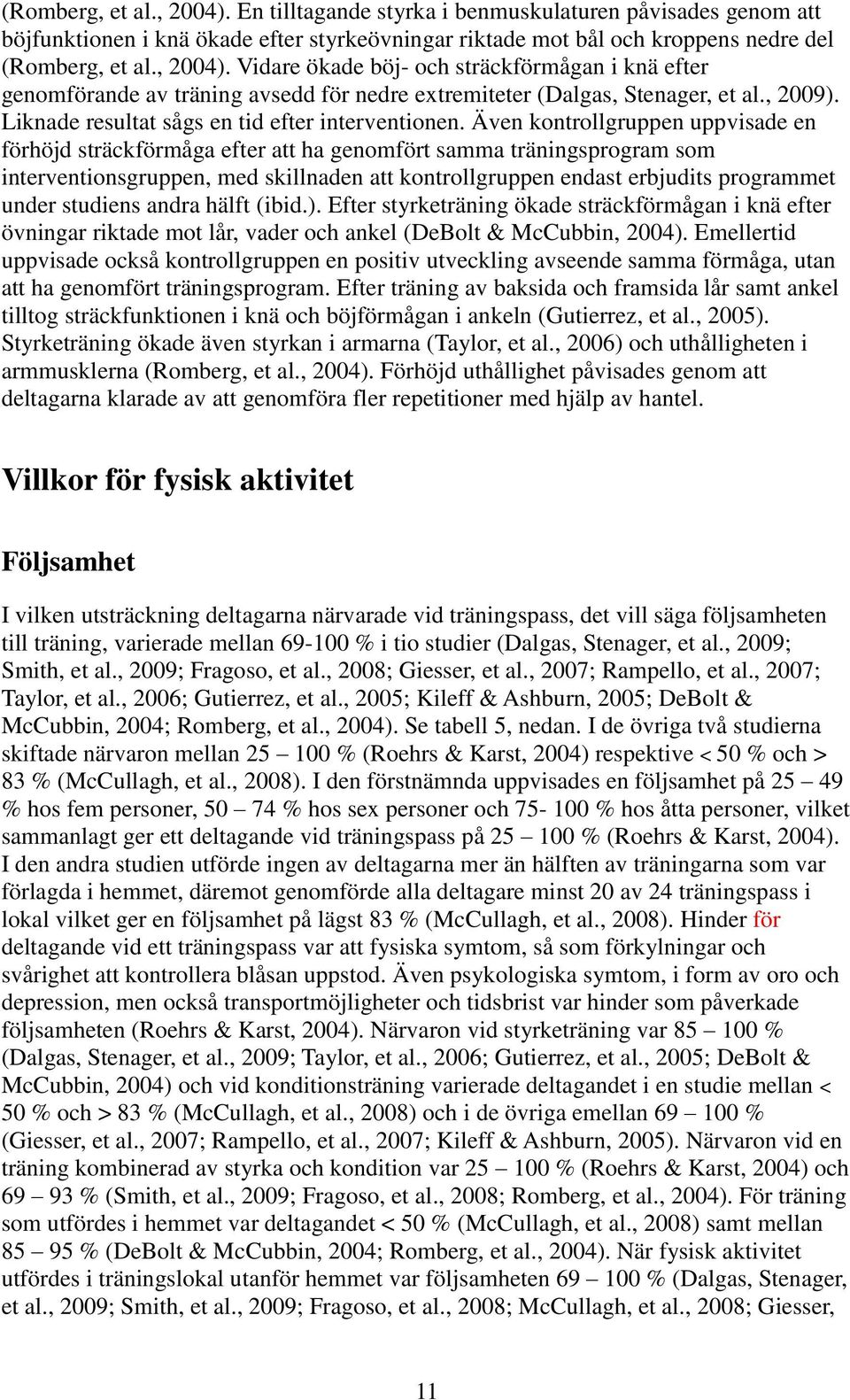 Även kontrollgruppen uppvisade en förhöjd sträckförmåga efter att ha genomfört samma träningsprogram som interventionsgruppen, med skillnaden att kontrollgruppen endast erbjudits programmet under