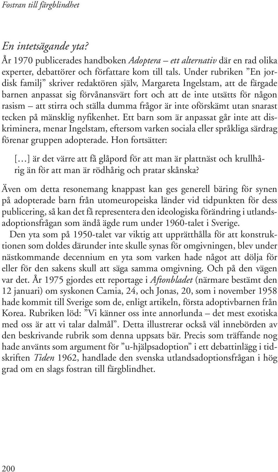 dumma frågor är inte oförskämt utan snarast tecken på mänsklig nyfikenhet.