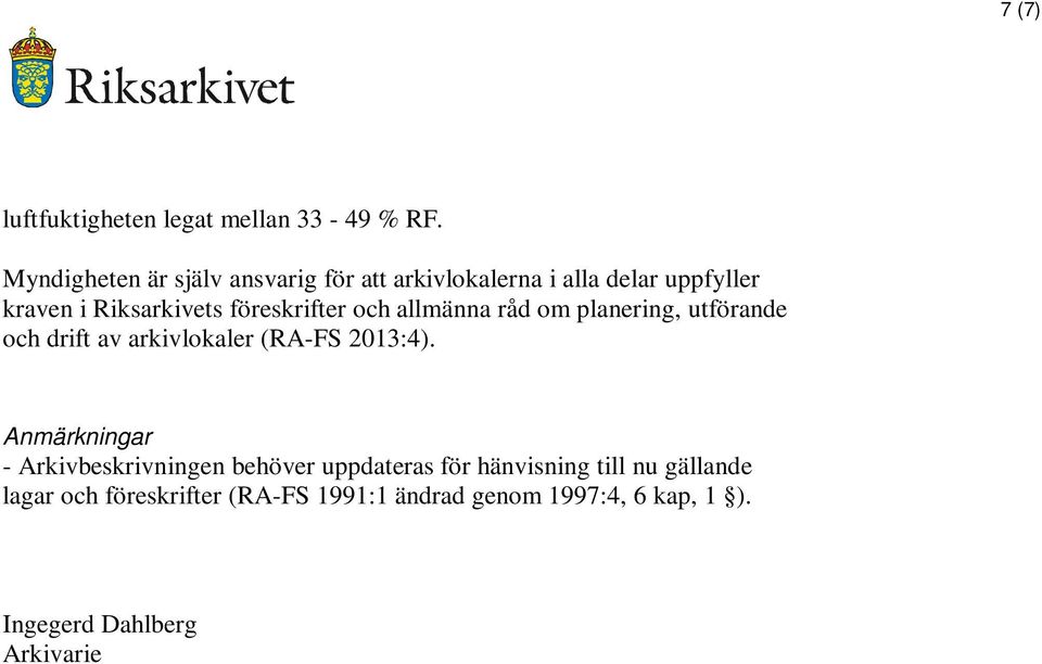 föreskrifter och allmänna råd om planering, utförande och drift av arkivlokaler (RA-FS 2013:4).