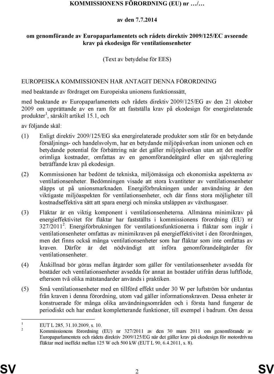 FÖRORDNING med beaktande av fördraget om Europeiska unionens funktionssätt, med beaktande av Europaparlamentets och rådets direktiv 2009/125/EG av den 21 oktober 2009 om upprättande av en ram för att