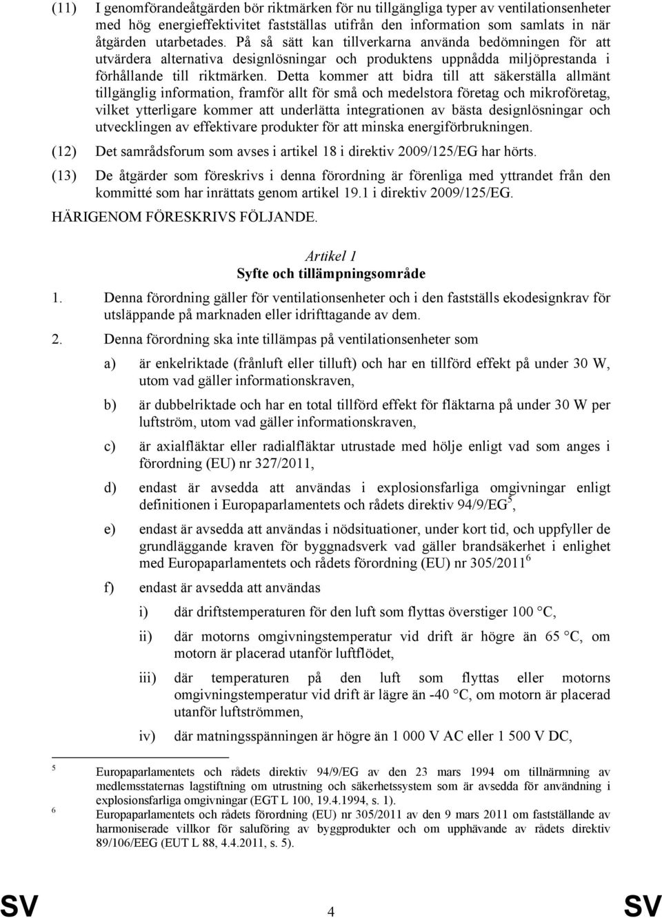 Detta kommer att bidra till att säkerställa allmänt tillgänglig information, framför allt för små och medelstora företag och mikroföretag, vilket ytterligare kommer att underlätta integrationen av