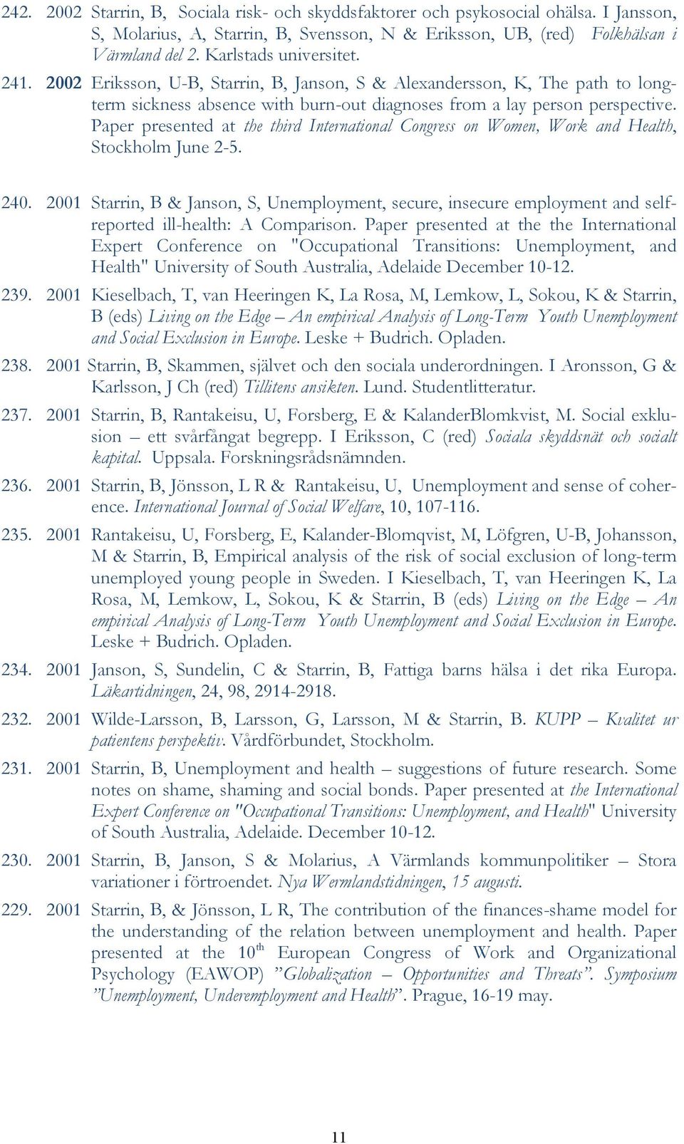 Paper presented at the third International Congress on Women, Work and Health, Stockholm June 2-5. 240.