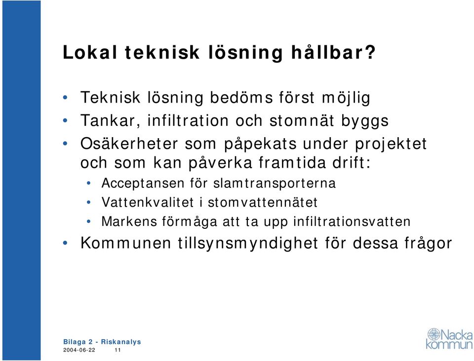 som påpekats under projektet och som kan påverka framtida drift: Acceptansen för