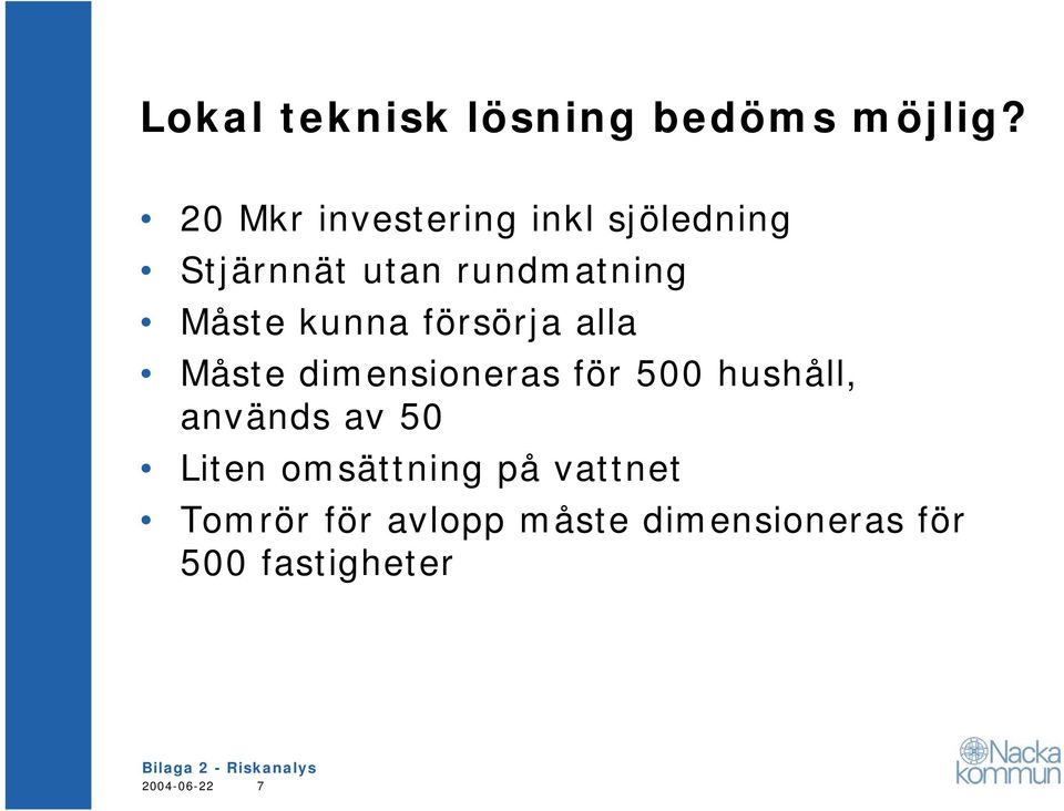 kunna försörja alla Måste dimensioneras för 500 hushåll, används av