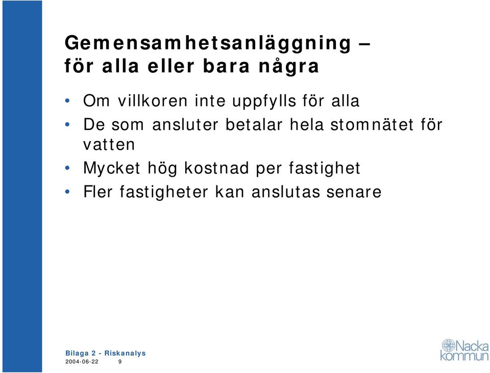 betalar hela stomnätet för vatten Mycket hög kostnad