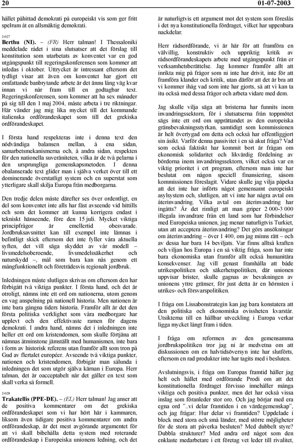 Uttrycket är intressant eftersom det tydligt visar att även om konventet har gjort ett omfattande banbrytande arbete är det ännu lång väg kvar innan vi når fram till en godtagbar text.