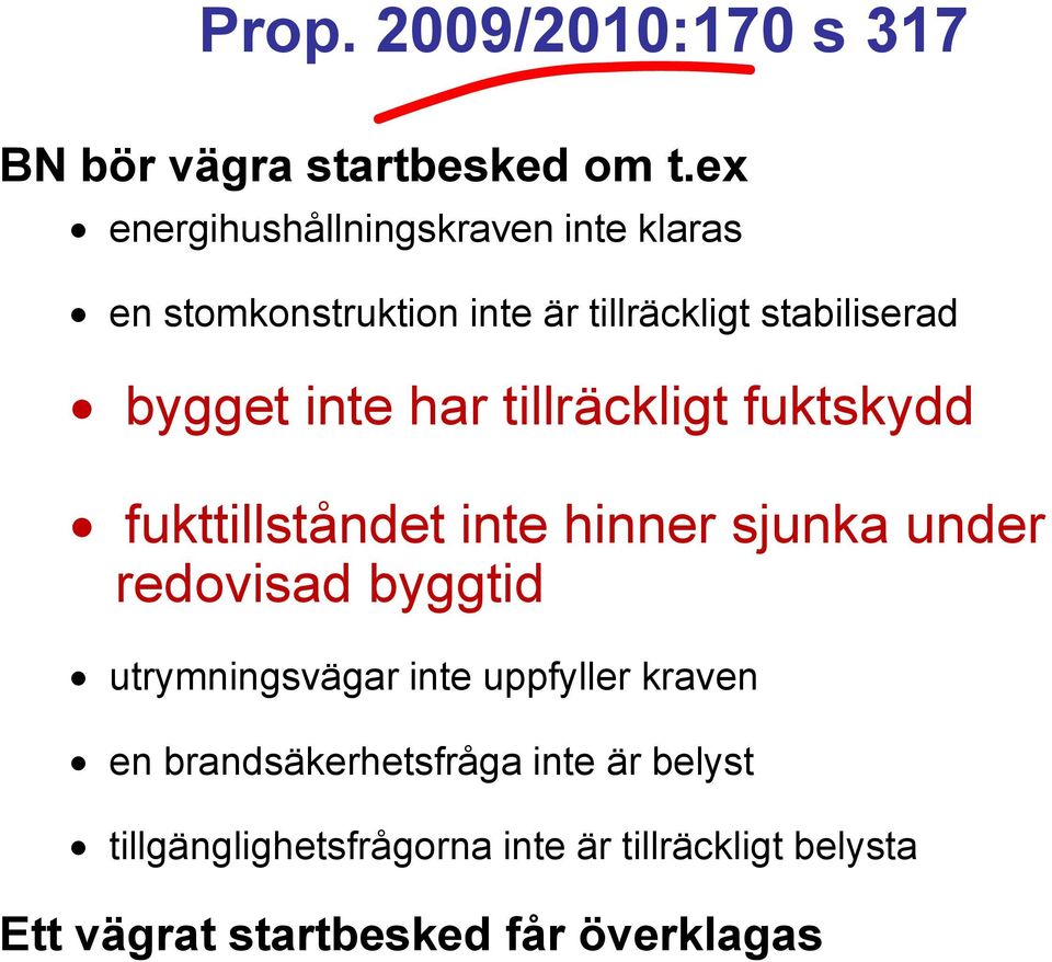 inte har tillräckligt fuktskydd fukttillståndet inte hinner sjunka under redovisad byggtid