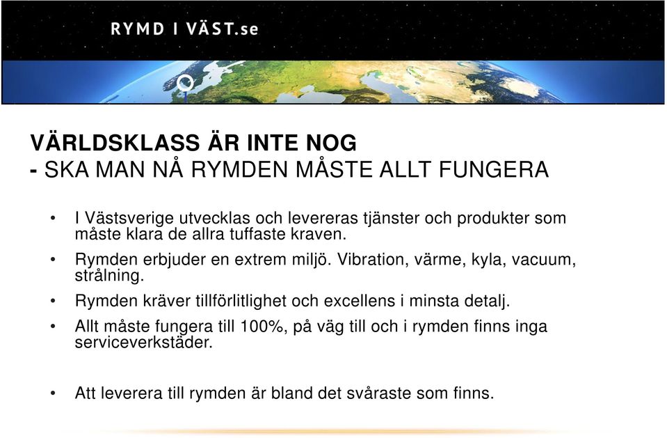 Vibration, värme, kyla, vacuum, strålning. Rymden kräver tillförlitlighet och excellens i minsta detalj.