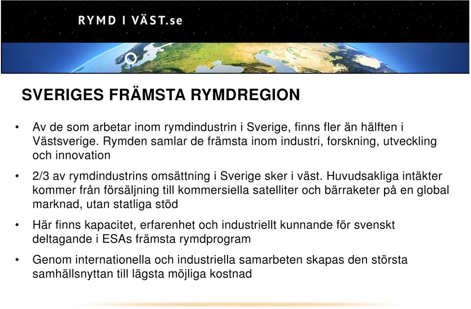 Huvudsakliga intäkter kommer från försäljning till kommersiella satelliter och bärraketer på en global marknad, utan statliga stöd Här finns