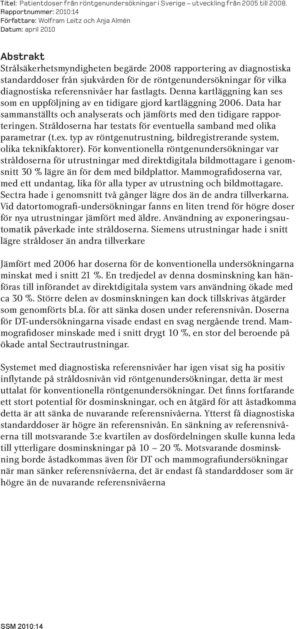 röntgenundersökningar för vilka diagnostiska referensnivåer har fastlagts. Denna kartläggning kan ses som en uppföljning av en tidigare gjord kartläggning 26.