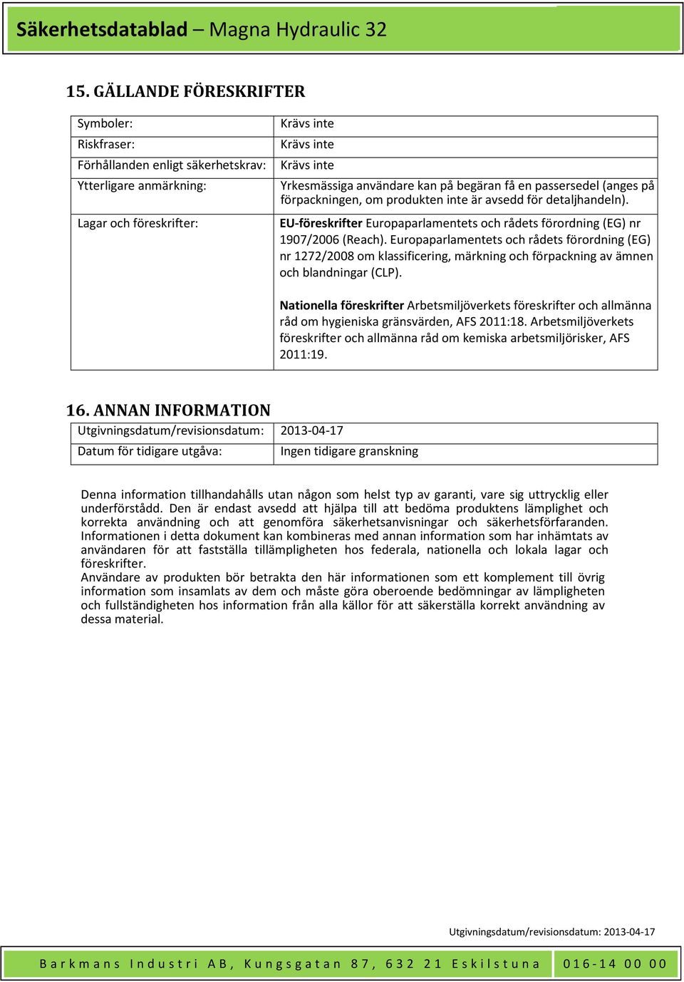 Europaparlamentets och rådets förordning (EG) nr 1272/2008 om klassificering, märkning och förpackning av ämnen och blandningar (CLP).