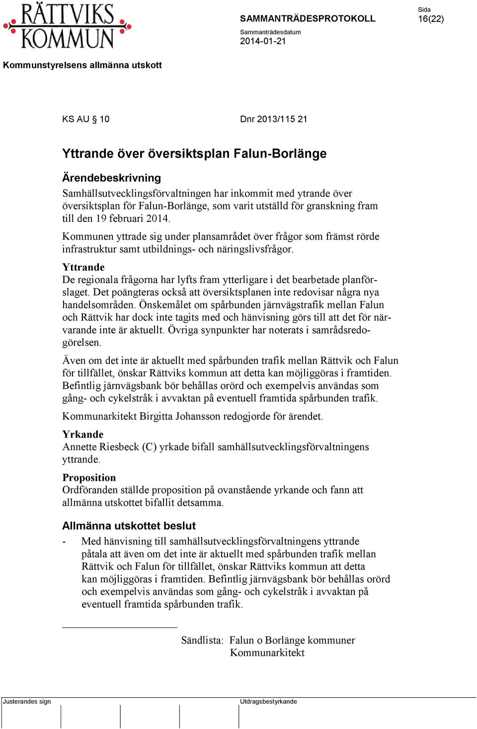 Yttrande De regionala frågorna har lyfts fram ytterligare i det bearbetade planförslaget. Det poängteras också att översiktsplanen inte redovisar några nya handelsområden.