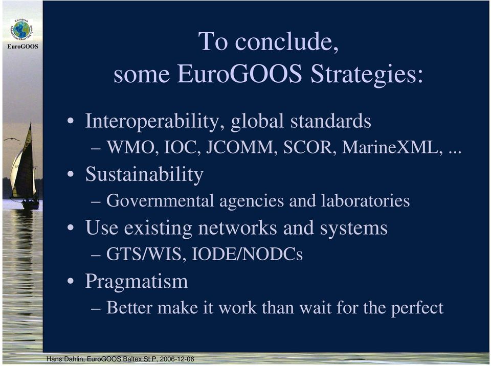 laboratories Use existing networks and systems GTS/WIS, IODE/NODCs Pragmatism