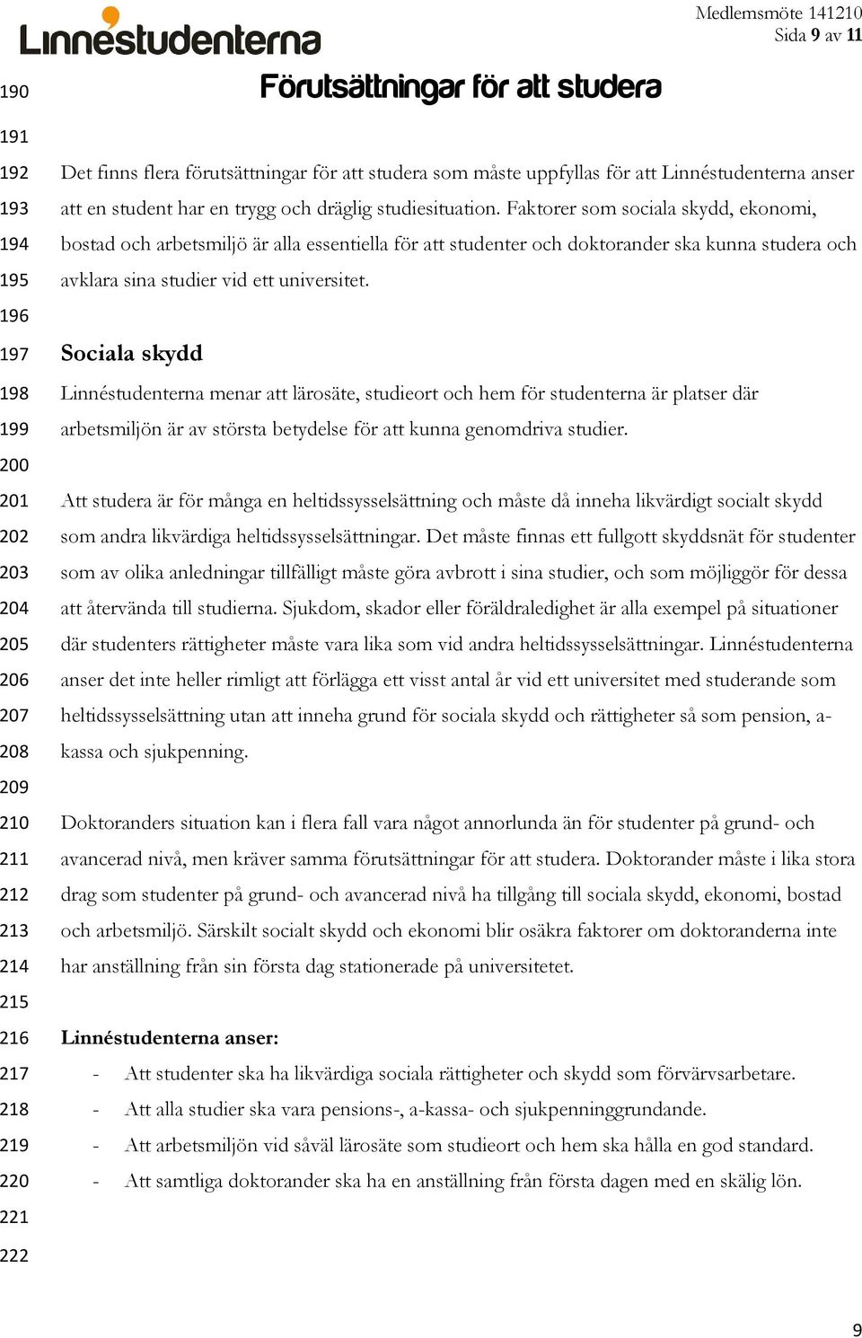 Faktorer som sociala skydd, ekonomi, bostad och arbetsmiljö är alla essentiella för att studenter och doktorander ska kunna studera och avklara sina studier vid ett universitet.