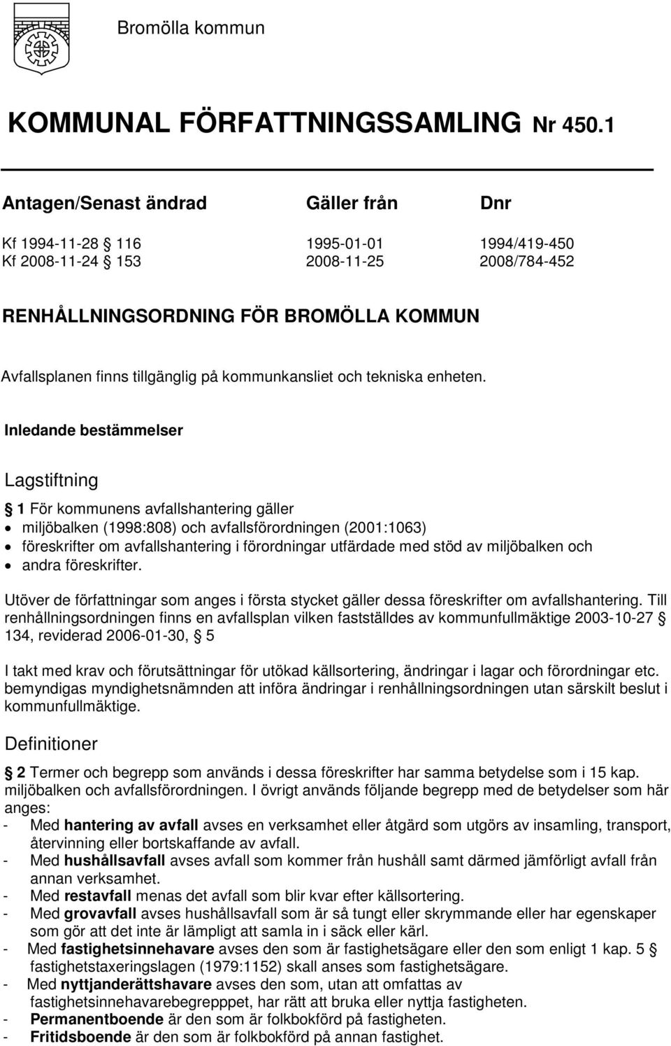 kommunkansliet och tekniska enheten.