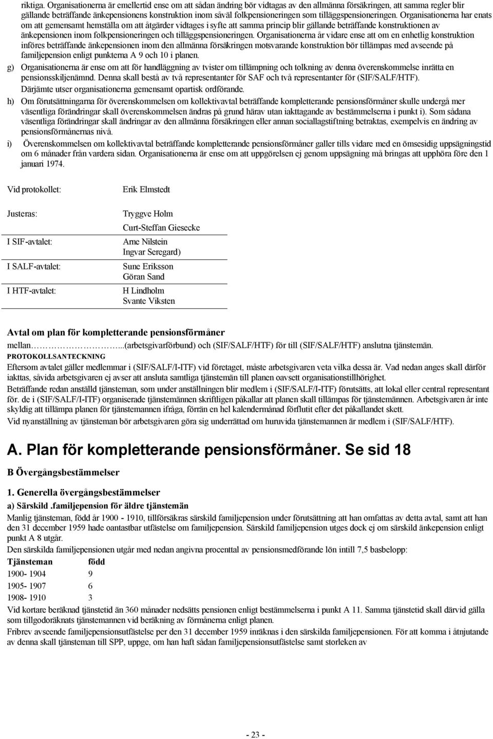 folkpensioneringen som tilläggspensioneringen.