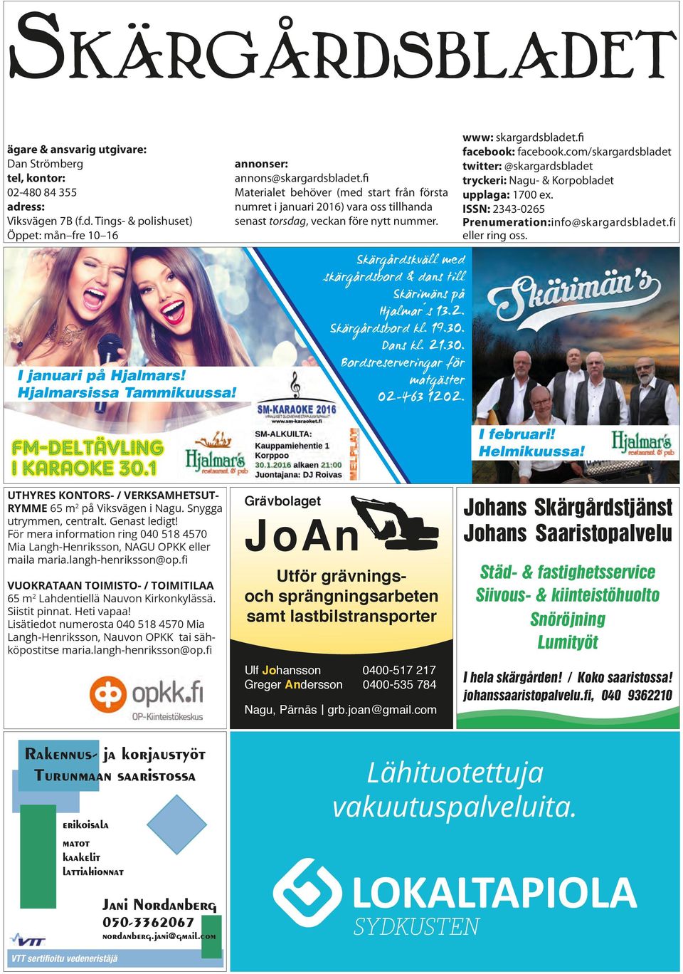Skärgårdskväll med skärgårdsbord & dans till Skärimäns på Hjalmar s 13.2. Skärgårdsbord kl. 19.30. Dans kl. 21.30. Bordsreserveringar för matgäster 02-463 1202. www: skargardsbladet.